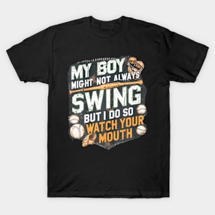 My Boy Might Not Always Swing But I Do So Watch Your Mouth T-Shirt